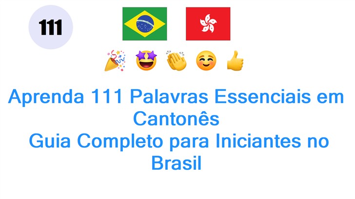Aprenda 111 Palavras Essenciais em Cantonês: Guia Completo para Iniciantes no Brasil
